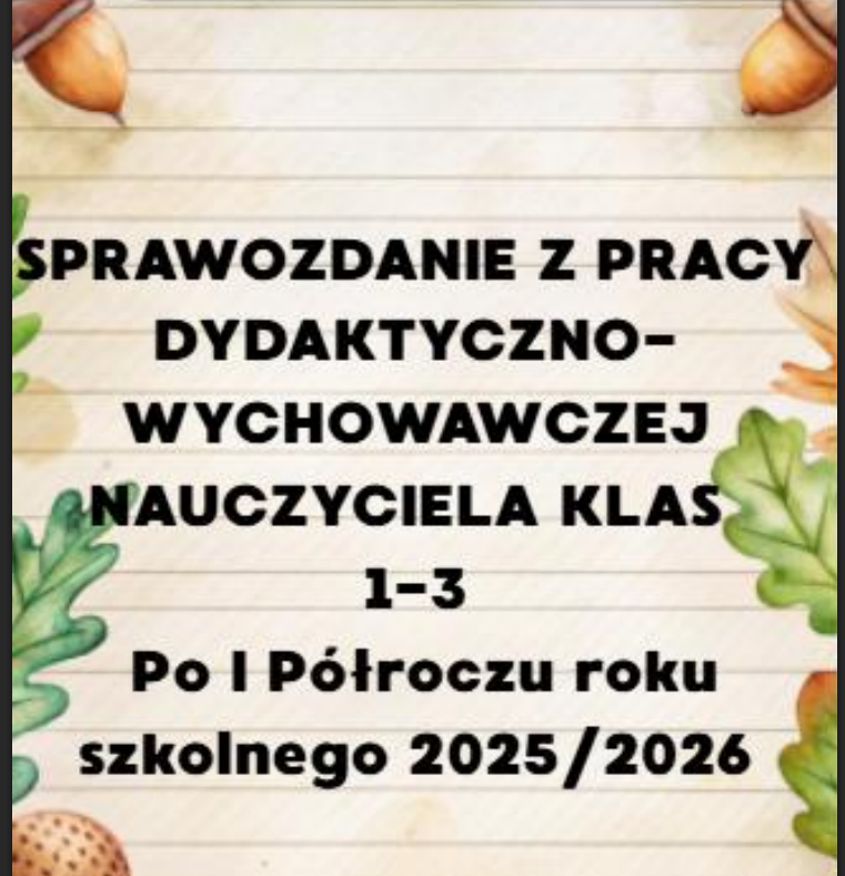 SPRAWOZDANIE Z PRACY DYDAKTYCZNO-WYCHOWAWCZEJ  NAUCZYCIELA KLA 1-3 Po I Półroczu r2025/2026
