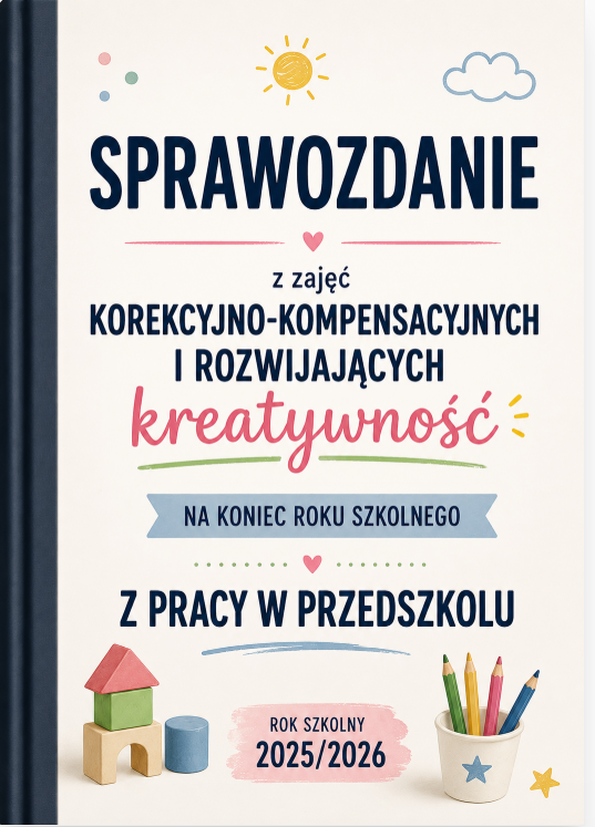 Sprawozdanie roczne z zajęć korekcyjno-kompensacyjnych i rozwijających kreatywność z pracy w przedszkolu