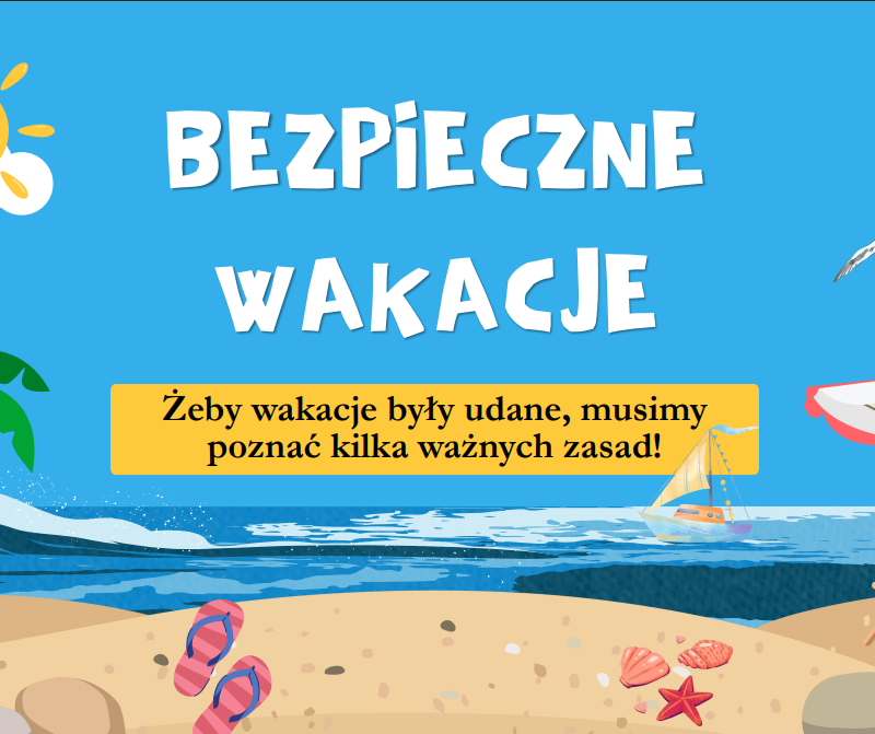 BEZPIECZNE WAKACJE-Projekt edukacyjny dla przedszkola i klas 1-3
