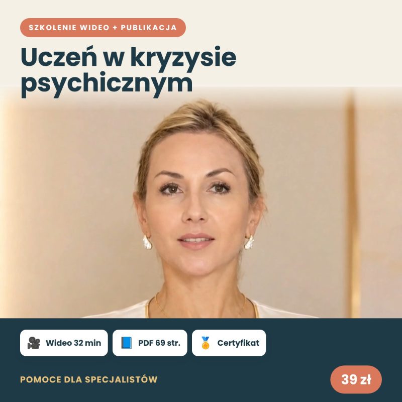 UCZEŃ W KRYZYSIE PSYCHICZNYM – szkolenie wideo 32 min, publikacja 69 stron i certyfikat